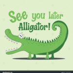 52 See You Later Alligator Royalty Free Images, Stock Photos With Regard To See You Later Alligator Free Printable